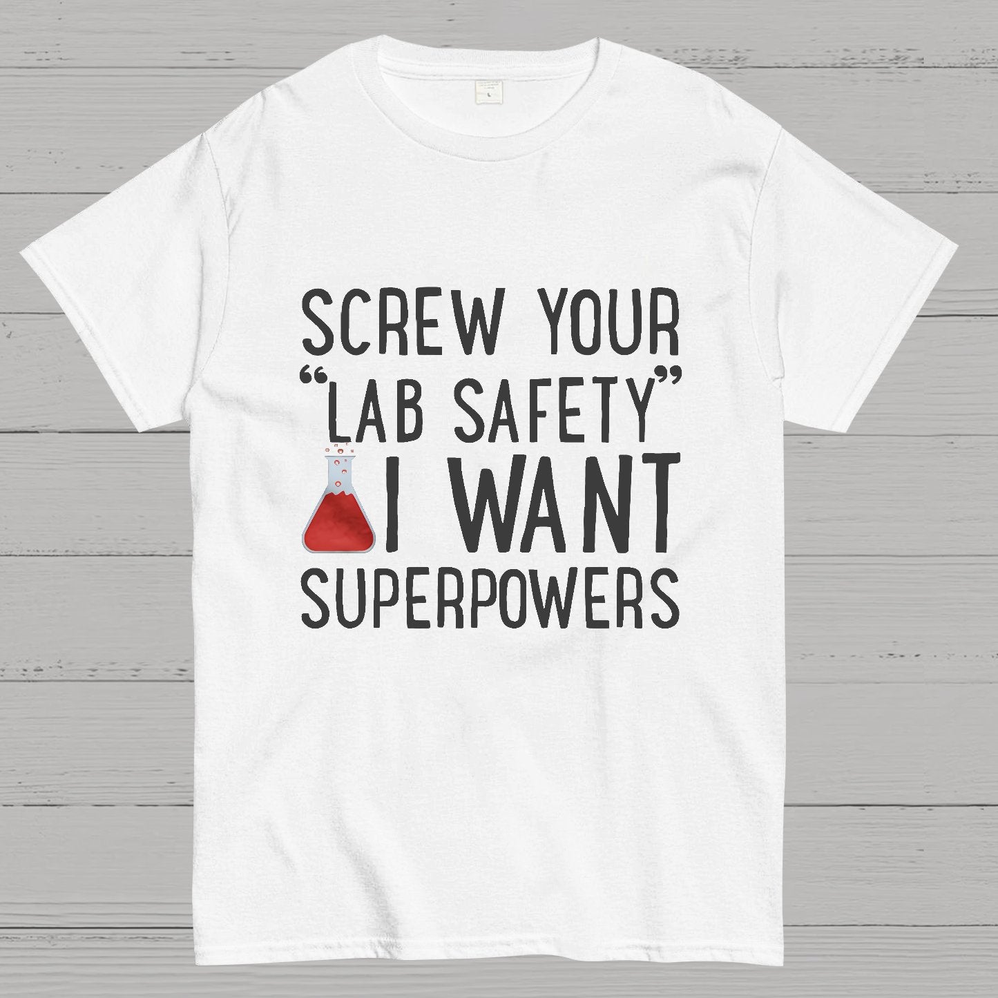 Screw Your “Lab Safety”i Want Superpoweners Geeky T-Shirt