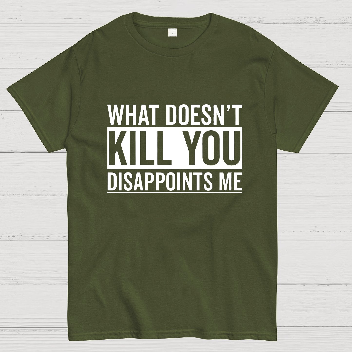What Doesn't Kill You Disappoints Me Geeky T-Shirt