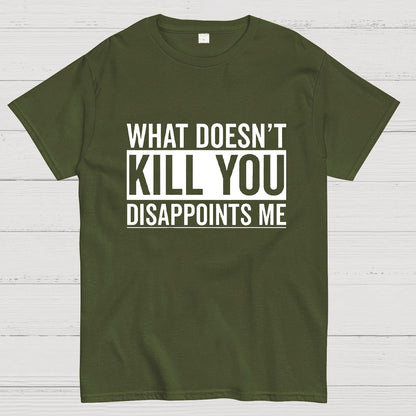 What Doesn't Kill You Disappoints Me Geeky T-Shirt