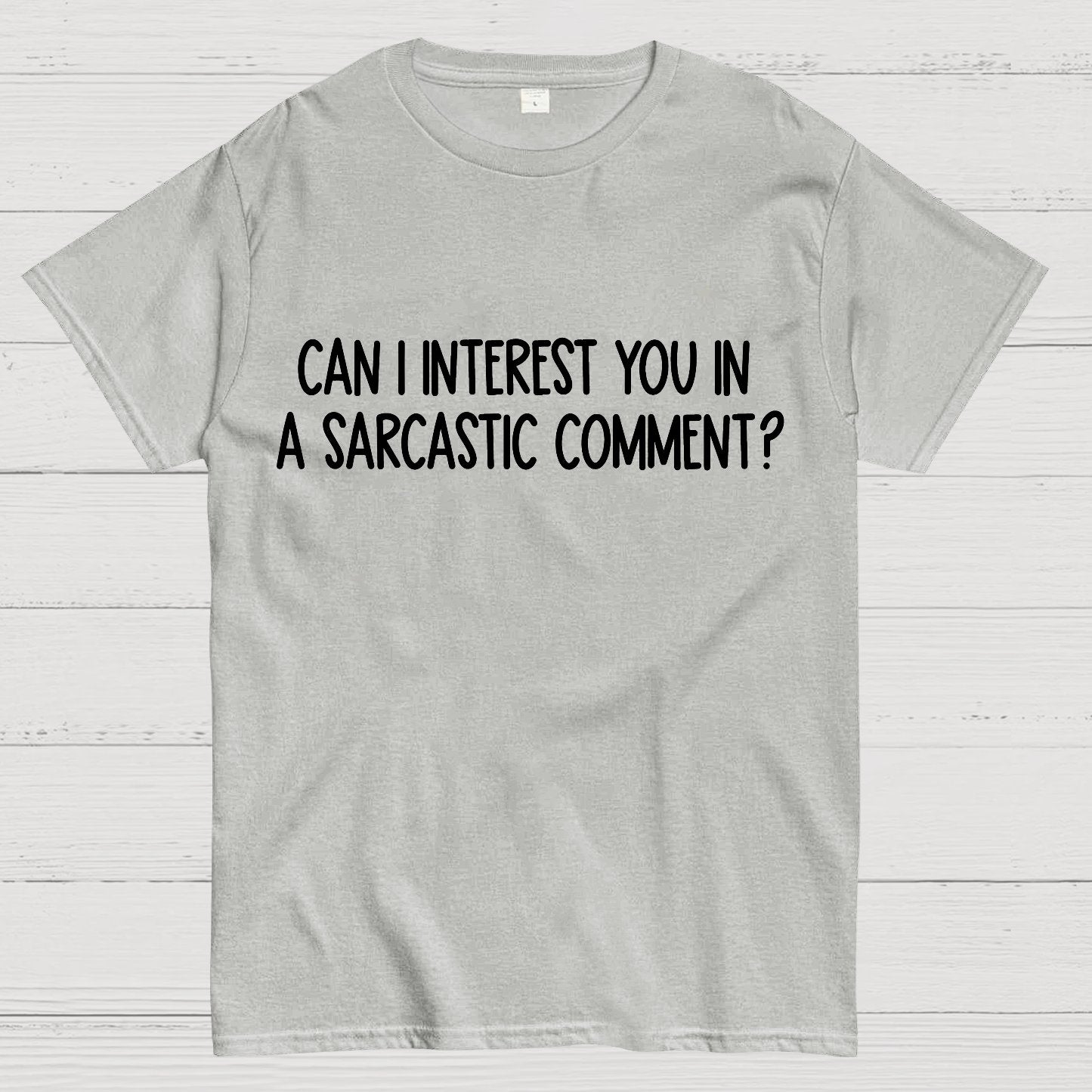 Can I Interest You In A Sarcastic Comment Geek T-Shirt