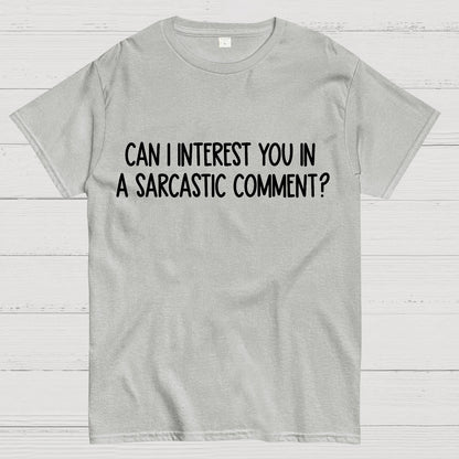Can I Interest You In A Sarcastic Comment Geek T-Shirt