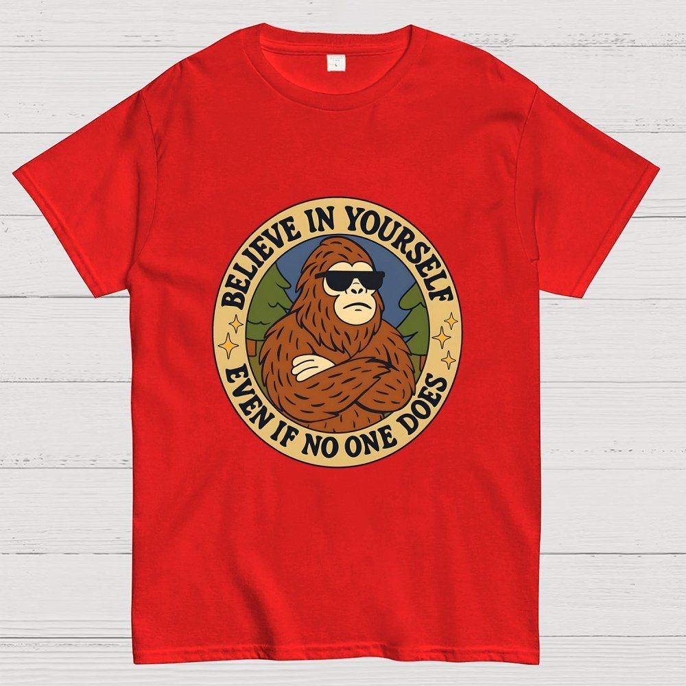 Believe In Yourself - Bigfoot Geek T-Shirt