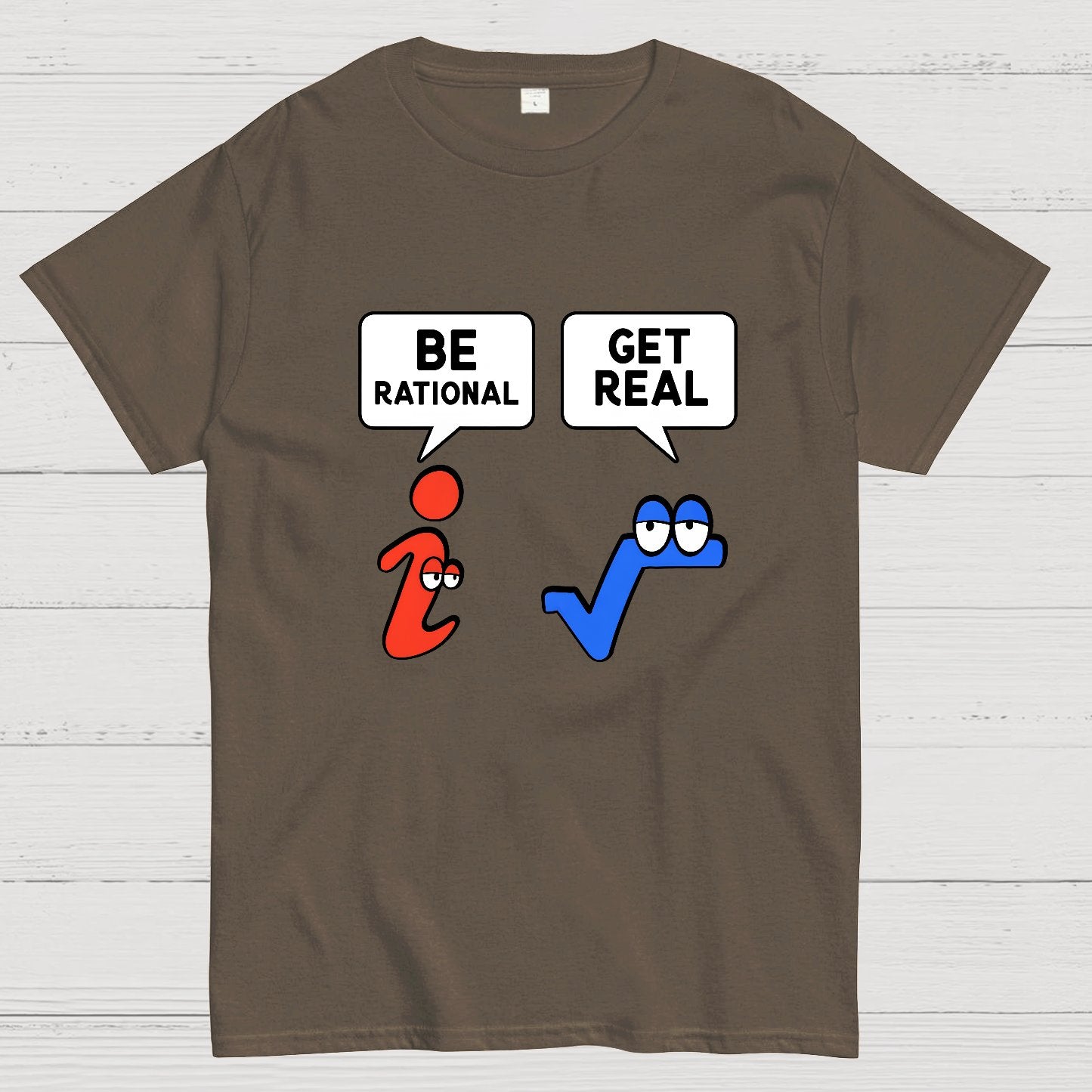Be Rational Get Real Geeky T-Shirt