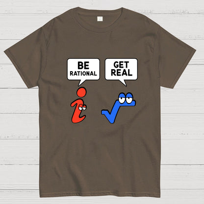 Be Rational Get Real Geeky T-Shirt
