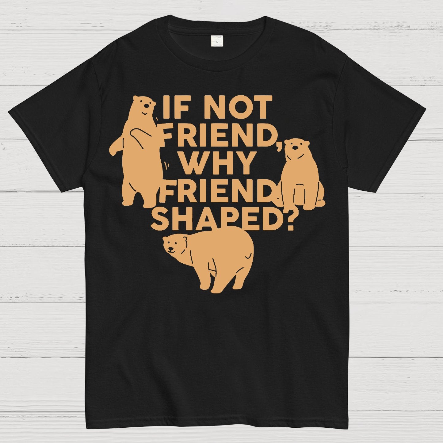 If Not Friend, Why Friend Shaped Geek T-Shirt
