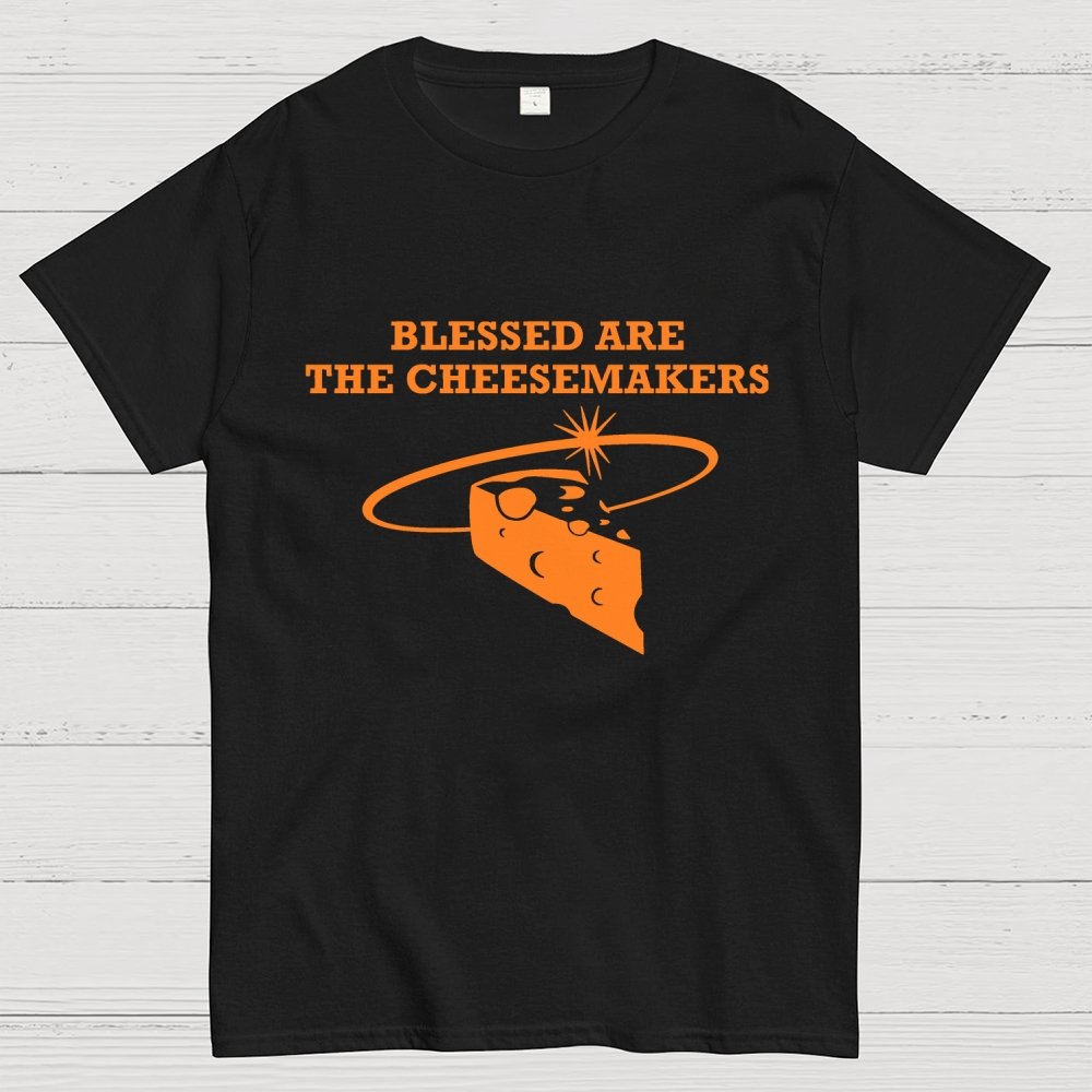 Blessed Are The Cheesemakers Geek T-Shirt