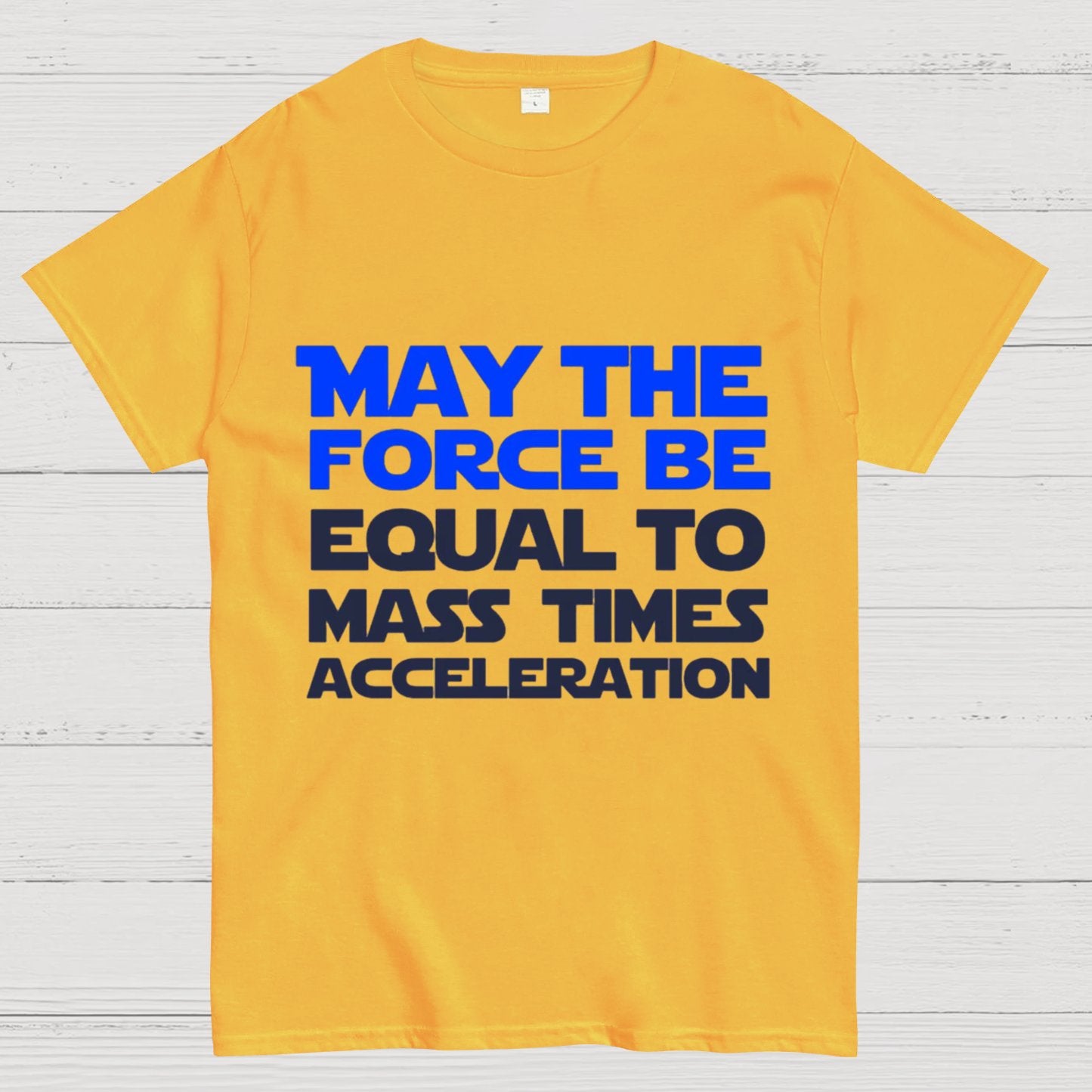 May The Force Be Equal To Mass Times Acceleration Geek T-Shirt