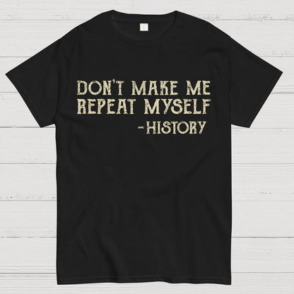 Don't Make Me Repeat Myself Geek T-Shirt