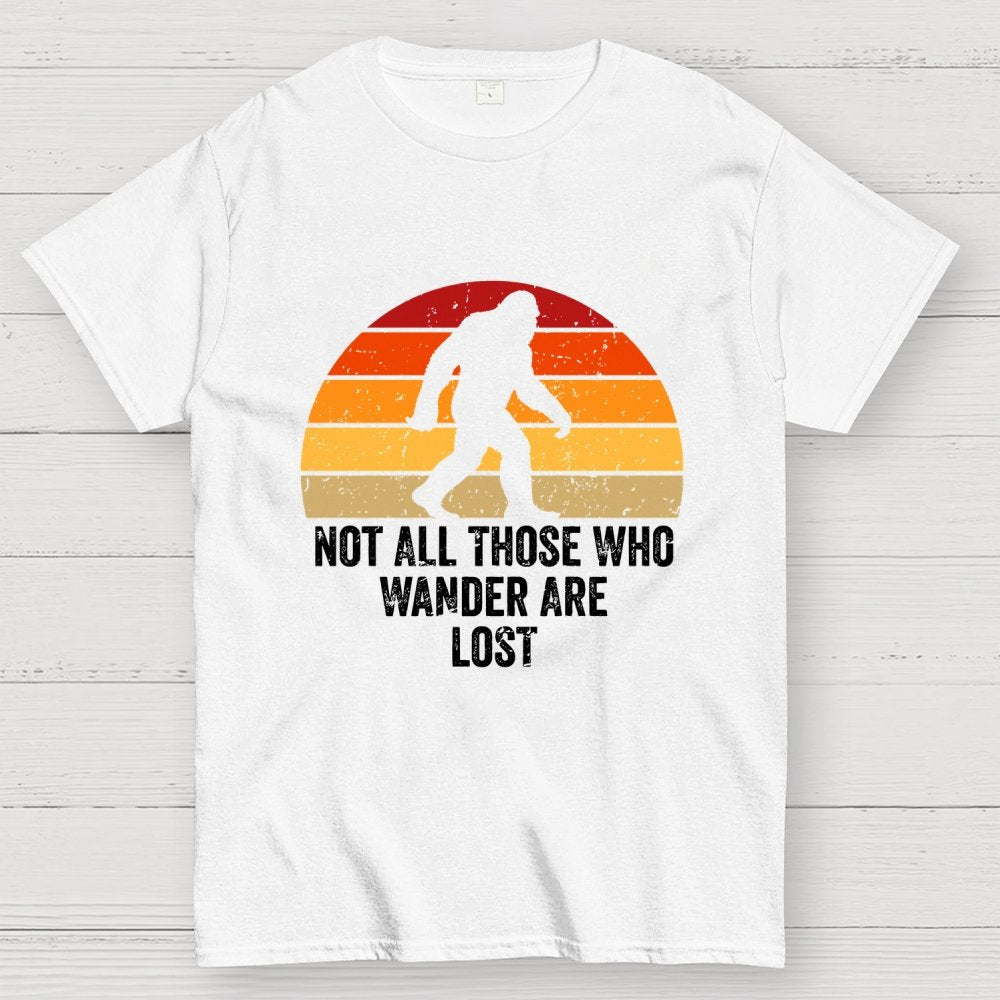 Not All Who Wander Are Lost Bigfoot Geek T-Shirt