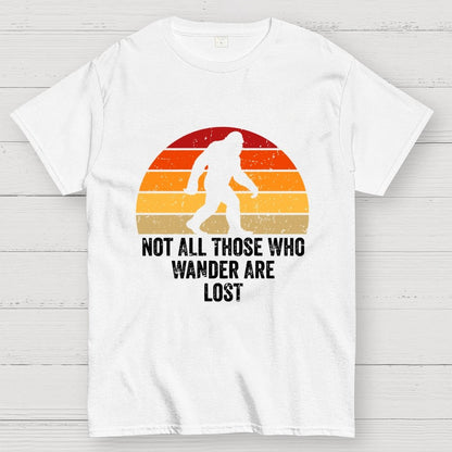 Not All Who Wander Are Lost Bigfoot Geek T-Shirt