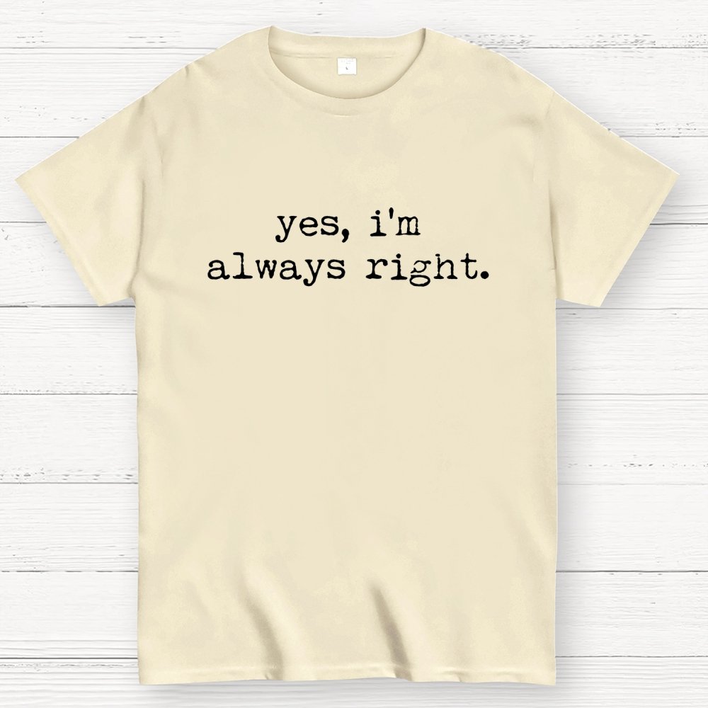 Yes, I'm Always Right Geek T-Shirt