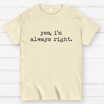 Yes, I'm Always Right Geek T-Shirt