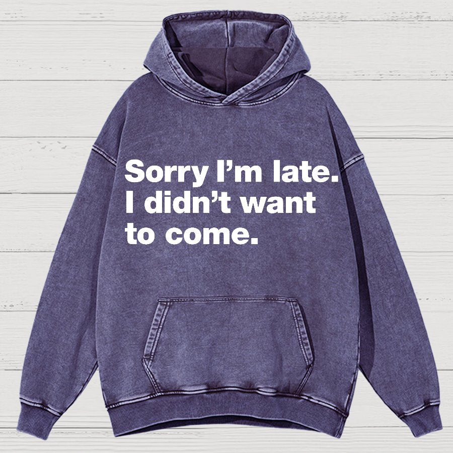 Sorry I'm Late. I Didn't Want To Come Vintage Distressed Hoodie