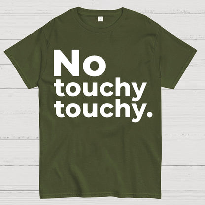 No Touchy Touchy. Geek T-Shirt