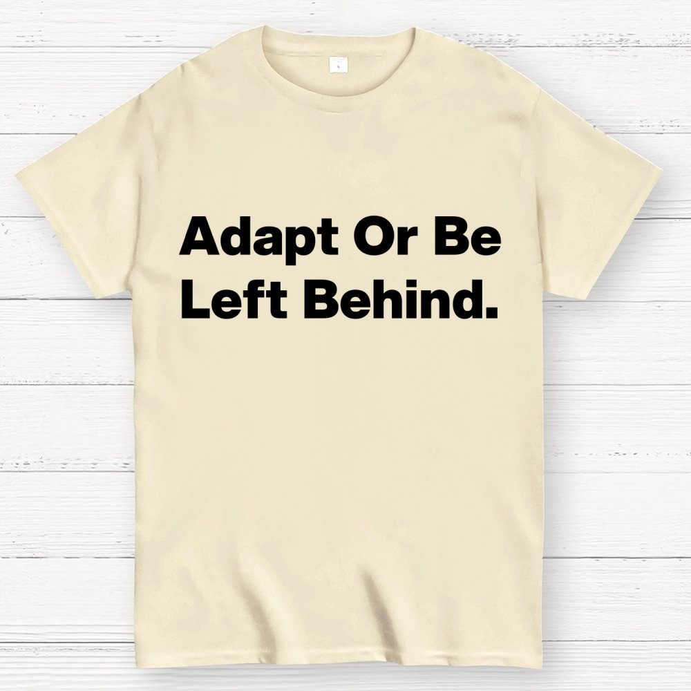 Adapt or be left behind. Geek T-Shirt