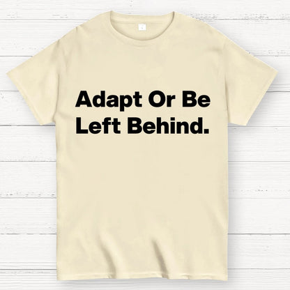 Adapt or be left behind. Geek T-Shirt
