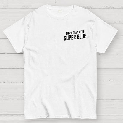 Don't Play With Superglue Front And Back Printing Geek T-Shirt