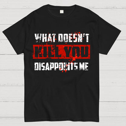 What Doesn't Kill You Disappoints Me Geek T-Shirt