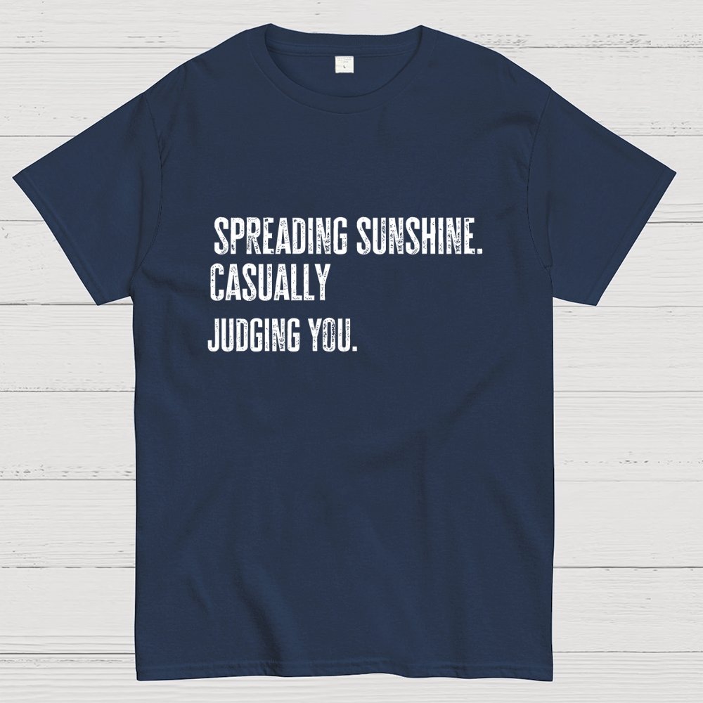 Spreading Sunshine. Casually Judging You. Geek T-Shirt
