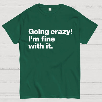 Going Crazy! I'm Fine With It. Geek T-Shirt