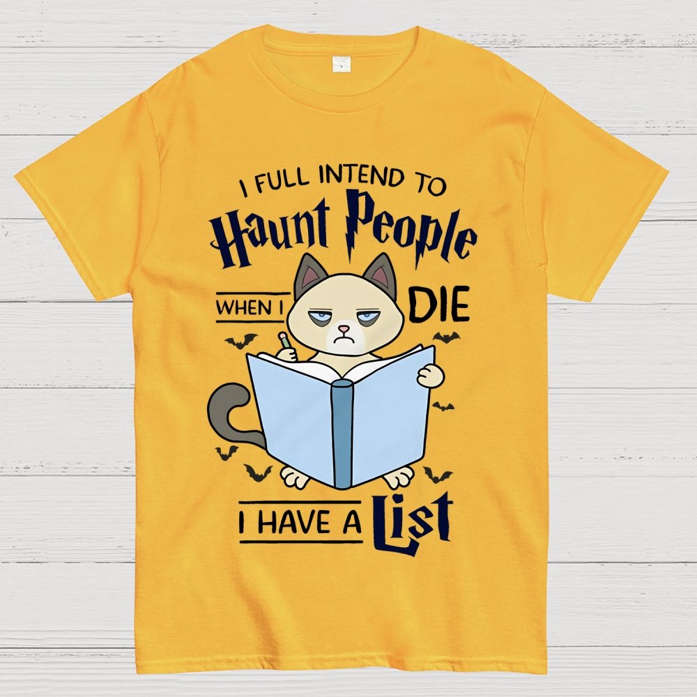 I Fully Intend To Haunt People When I Die I Have A List, Cat Unisex Geek T-Shirt
