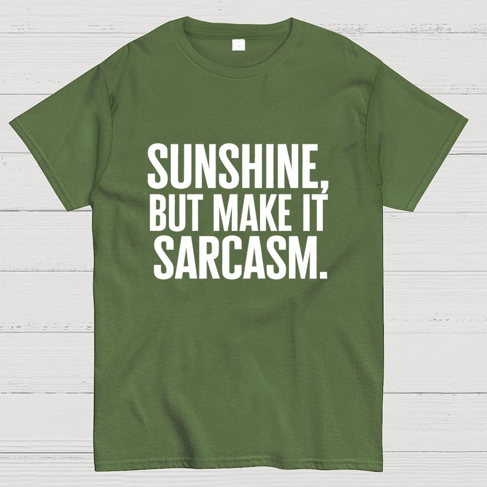 Sunshine, But Make It Sarcasm. Geek T-Shirt