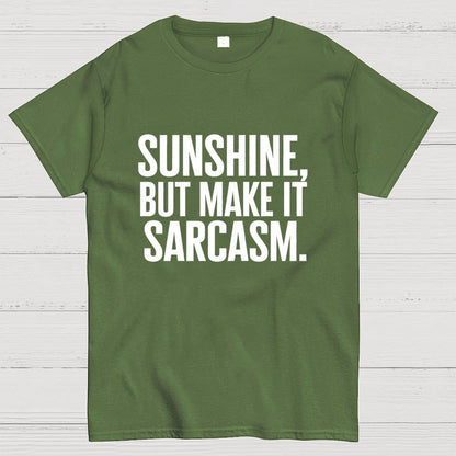 Sunshine, But Make It Sarcasm. Geek T-Shirt