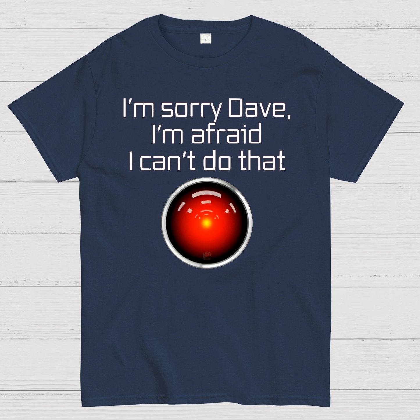 I'm Sorry Dave. I'm afraid I Can't Do That! Geek T-Shirt