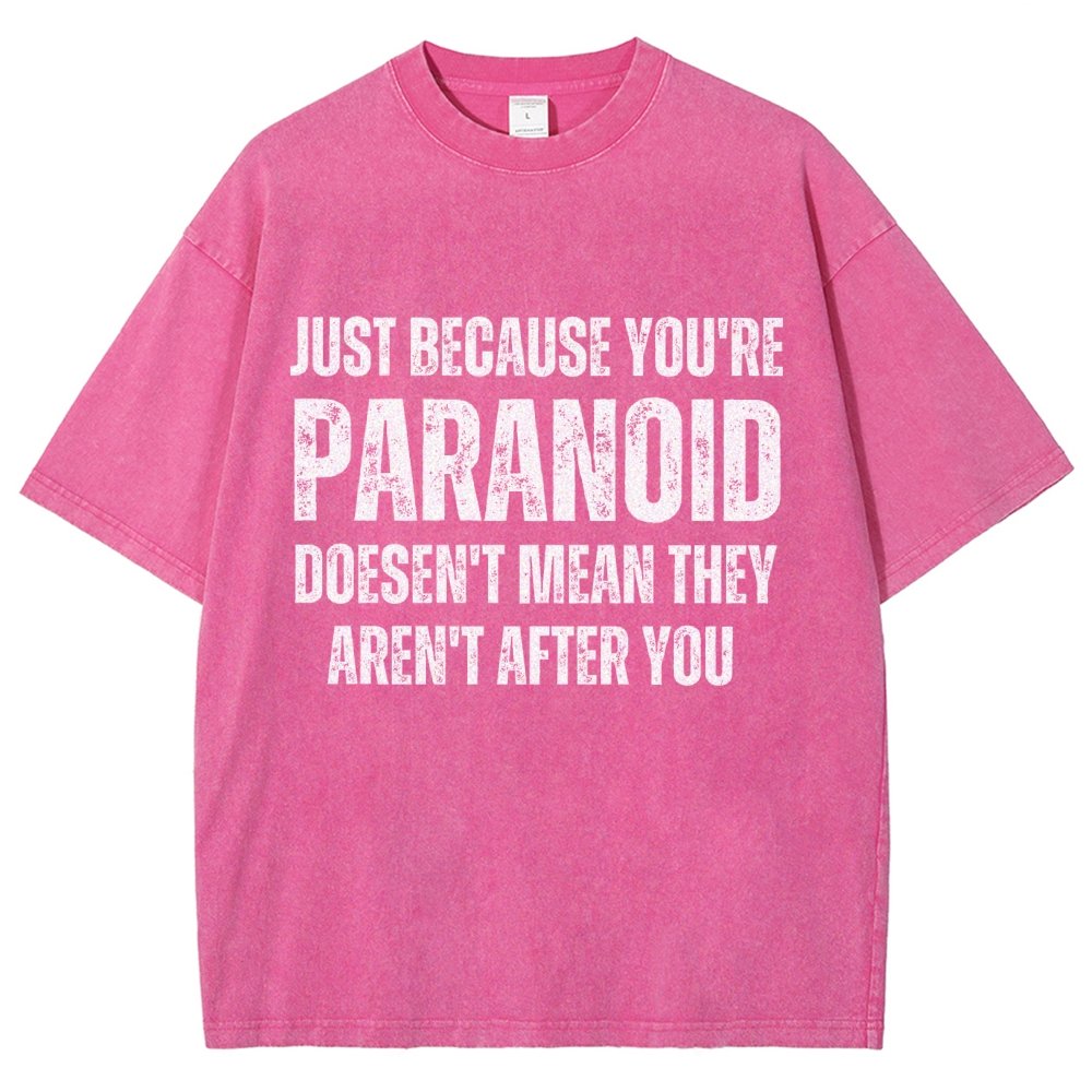 Just Because You’Re Paranoid Doesn’T Mean They Aren’T After You Vintage Distressed T-shirt
