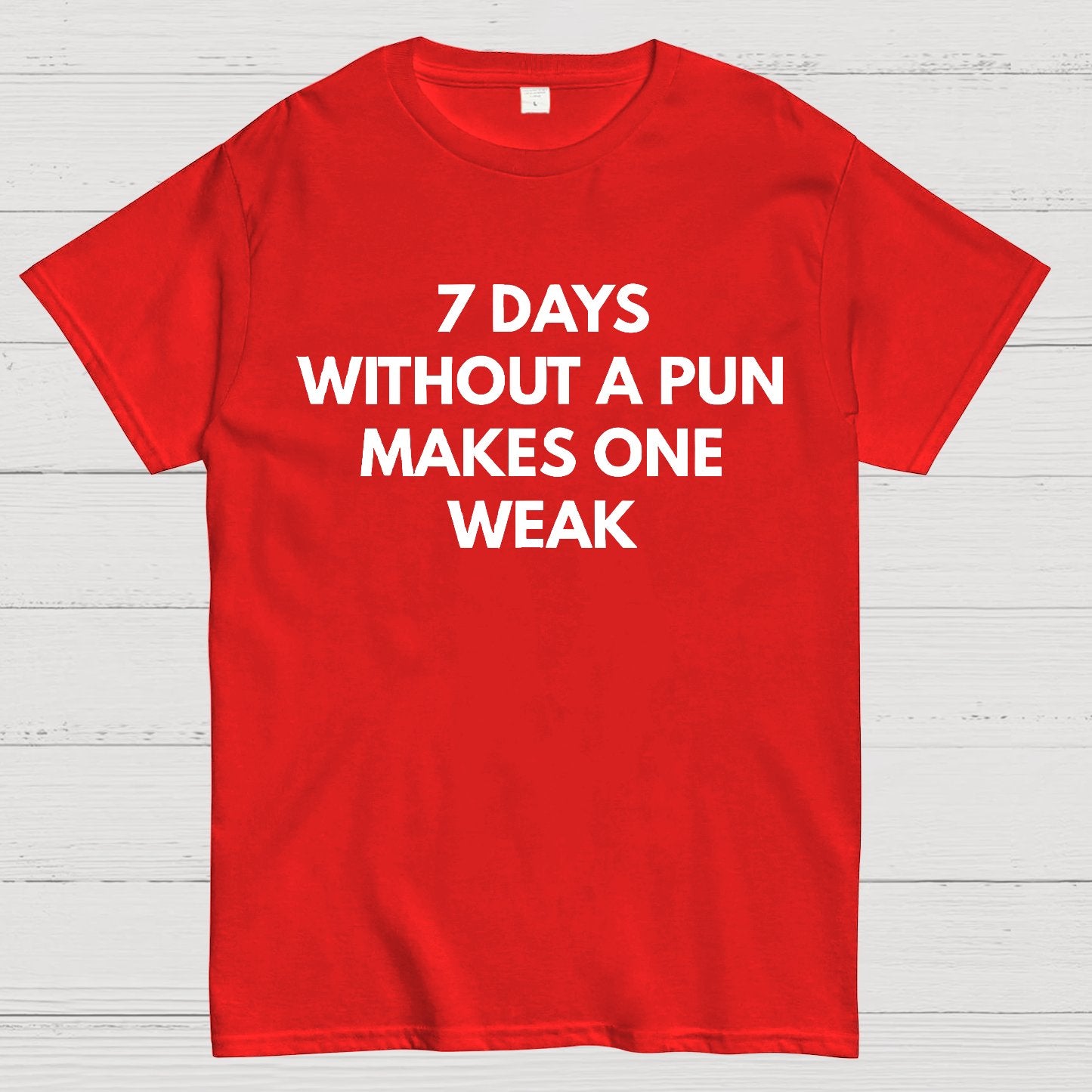 7 Days Without A Pun Makes One Weak Geek T-Shirt