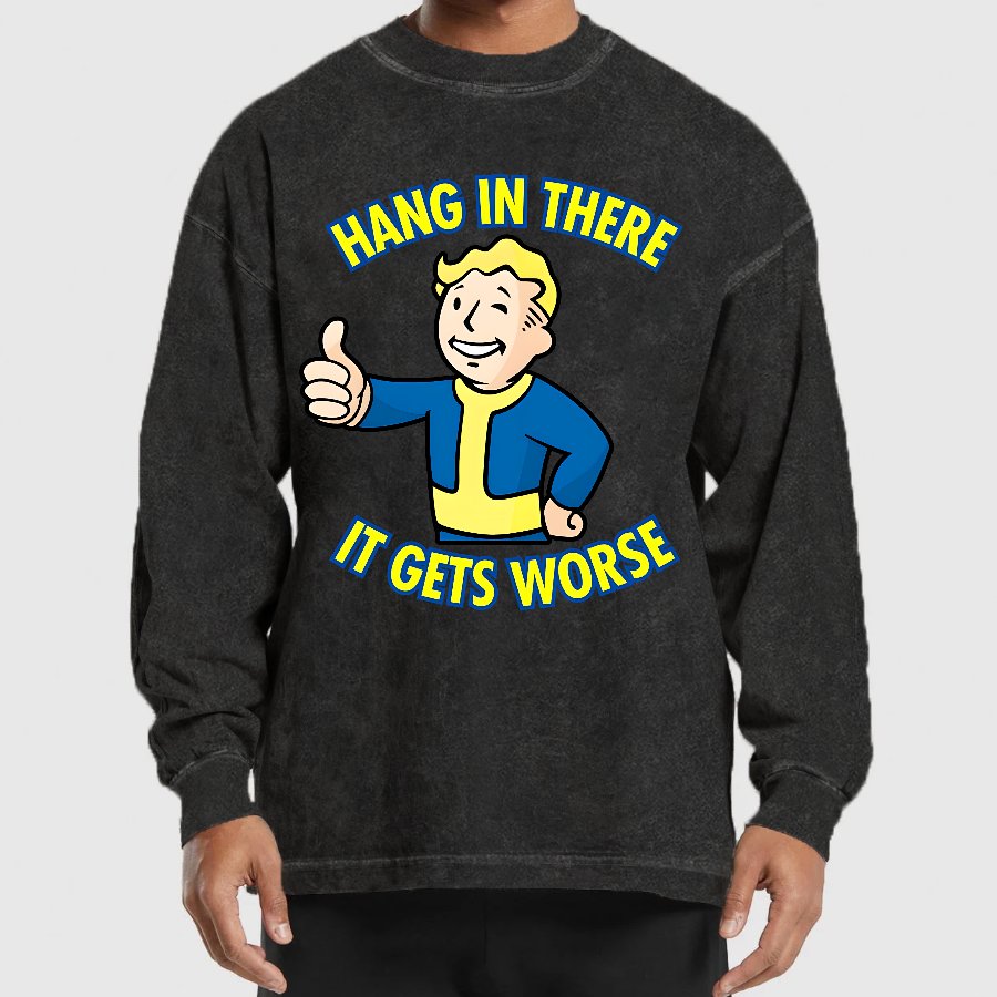 Hang In There It Gets Worse Washed Long Sleeve Tee