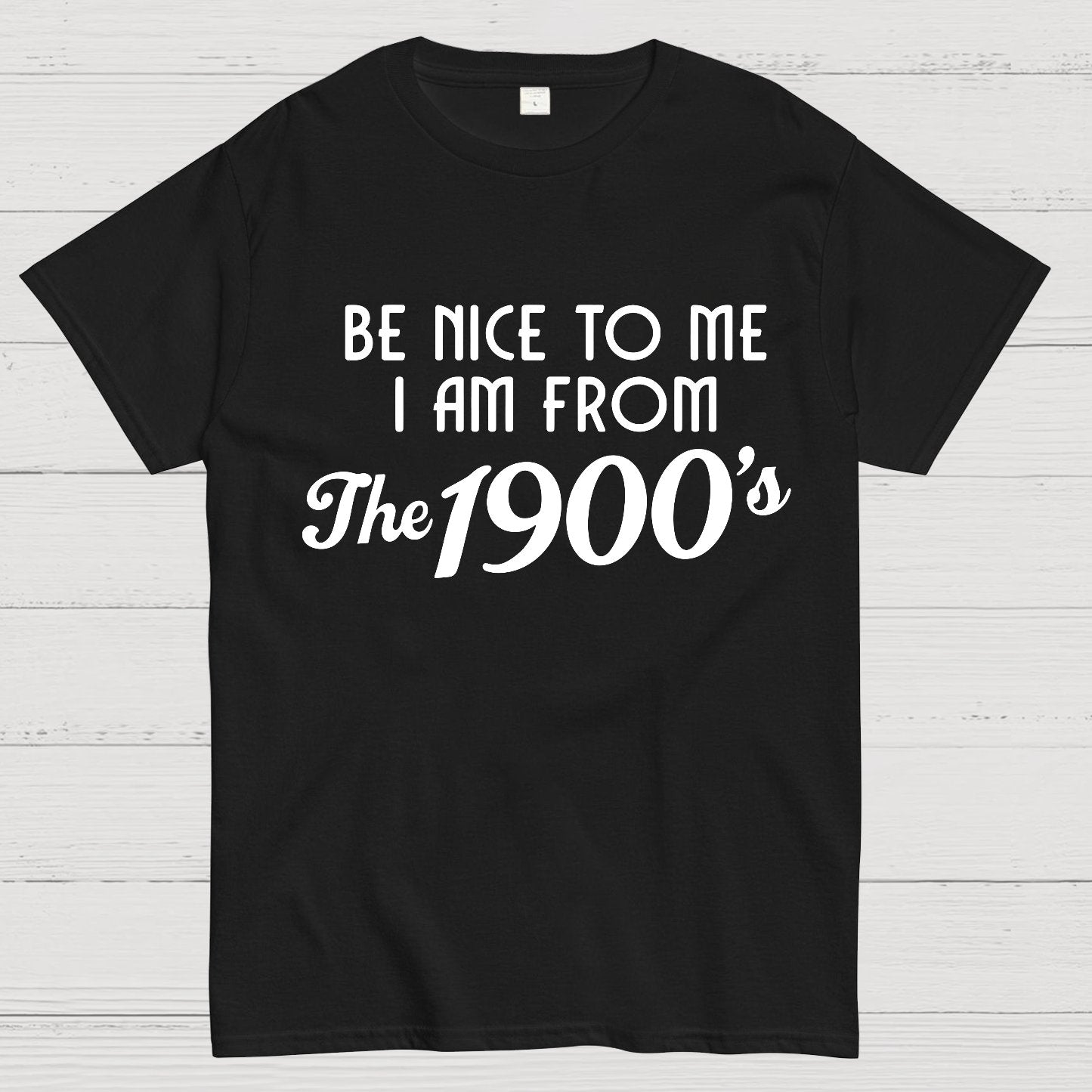 Be Nice To Me I Am From The 1900‘S Twentieth Century Geek T-Shirt