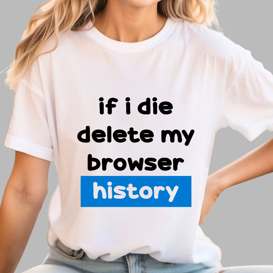 Delete my browswer history Geek T-Shirt