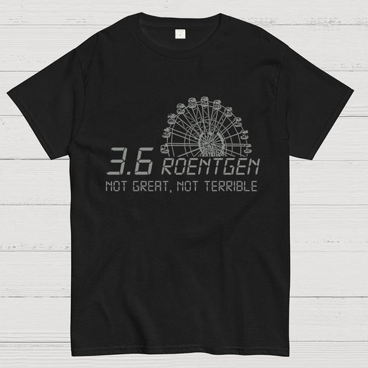 3.6 Roentgen Not Great  Not Terrible Geek T-Shirt
