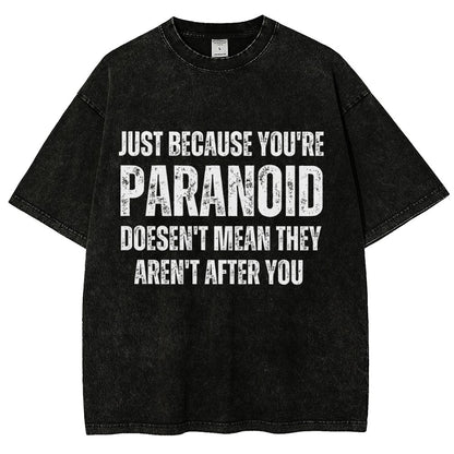 Just Because You’Re Paranoid Doesn’T Mean They Aren’T After You Vintage Distressed T-shirt