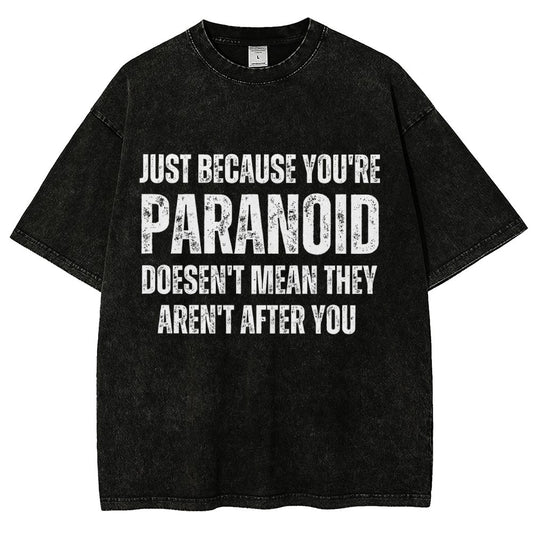 Just Because You’Re Paranoid Doesn’T Mean They Aren’T After You Vintage Distressed T-shirt