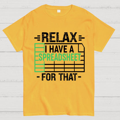 Relax I Have a Spreadsheet For That  Geek T-Shirt