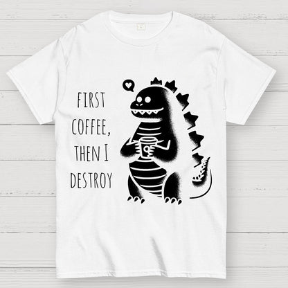 First Coffee, Then I Destroy Geek T-Shirt