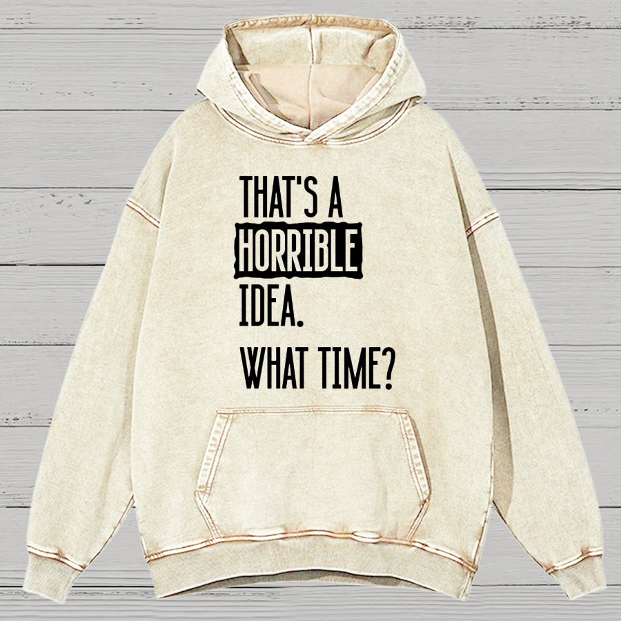 That's A Horrible Idea What Time Vintage Distressed Hoodie