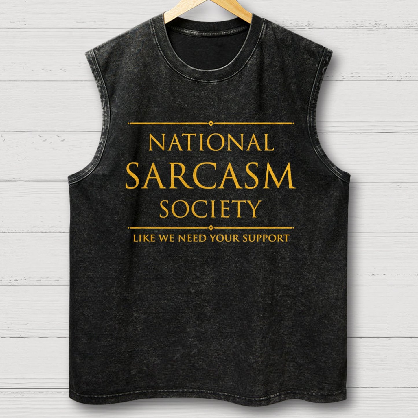 National Sarcasm Society Like We Need Your Support Vintage Distressed Washed Tank