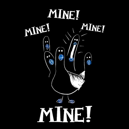 Mine! Mine! Mine! funny Nerdy T-Shirt