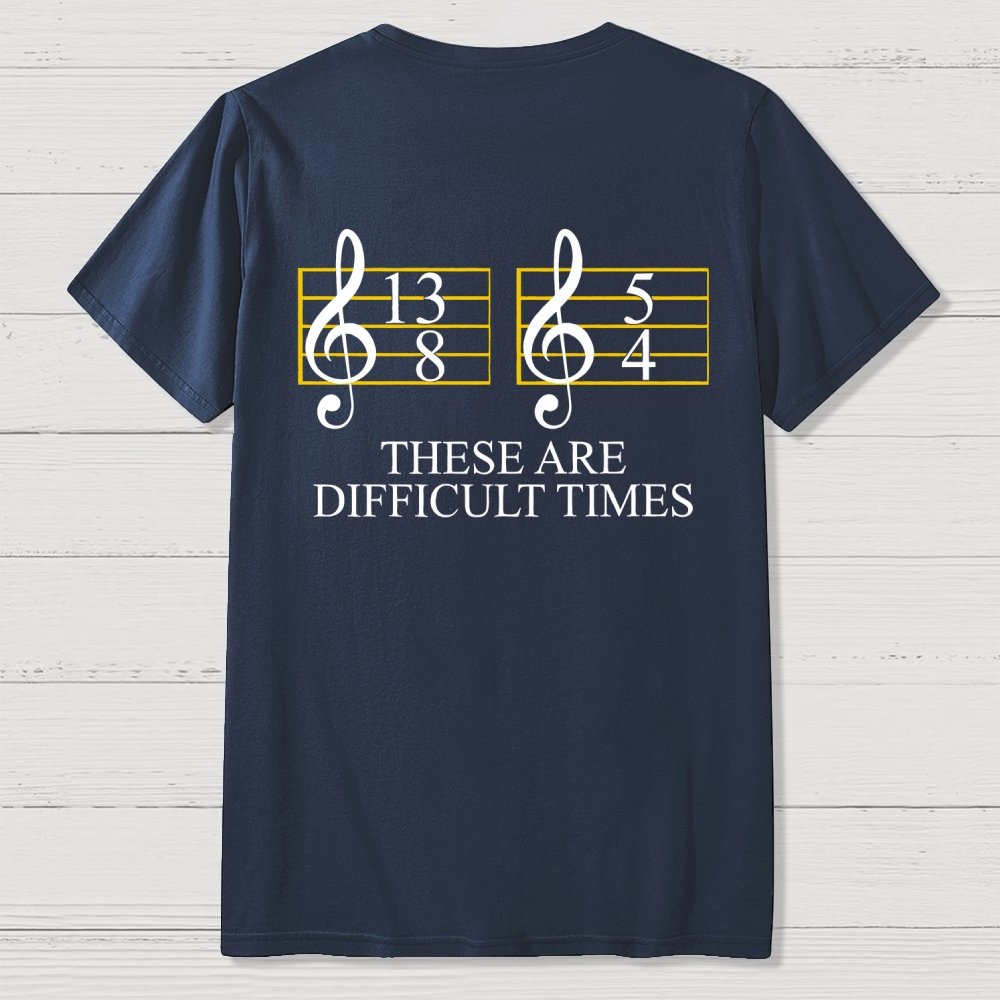 Music Difficult Times Back-printed Geek T-shirt