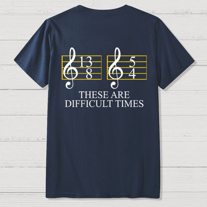 Music Difficult Times Back-printed Geek T-shirt