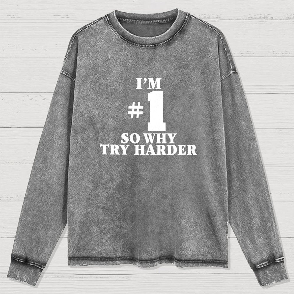 I'm #1 So Why Try Harder Washed Long Sleeve Tee