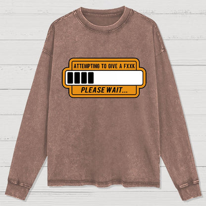 Trying to Give Please Wait Geek Washed Long Sleeve Tee