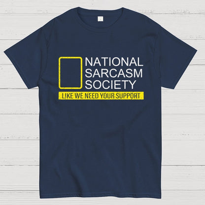 National Sarcasm Society Like We Need Your Support Geek T-Shirt