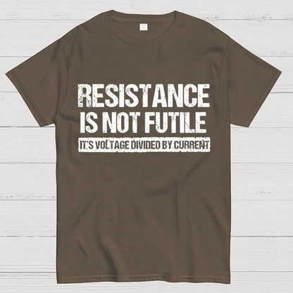 'Resistance Is Not Futile, It's Voltage Divided By Current' - Science Pun Geek T-Shirt