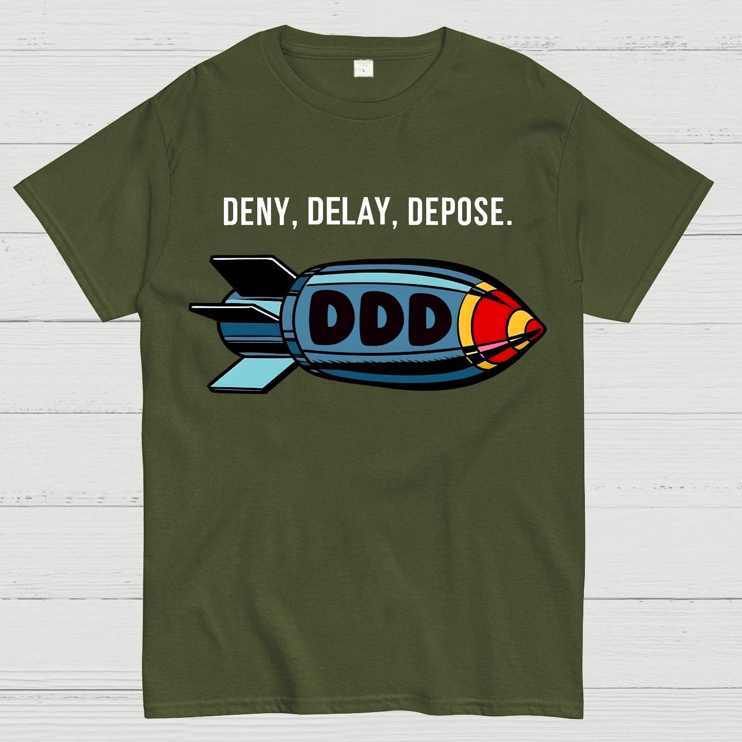 Deny,Delay,Depose! Sarcasm T-Shirt