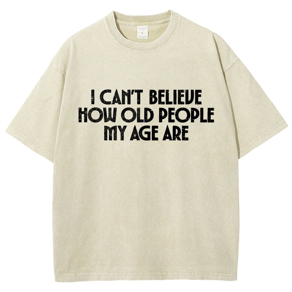 I Can't Believe How Old People My Age Are Vintage Distressed T-shirt