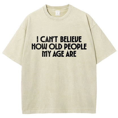 I Can't Believe How Old People My Age Are Vintage Distressed T-shirt